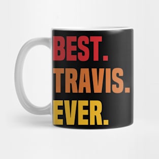 BEST TRAVIS EVER ,TRAVIS NAME Mug